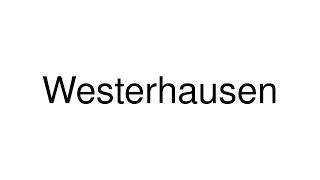 How to Pronounce Westerhausen (Germany)