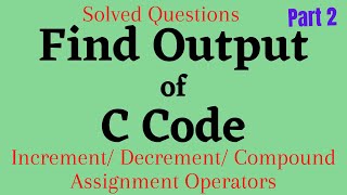 How to Find Output of C Code Part 2| C Programming| C Programming Solved Questions