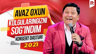 Avaz Oxun - Kulgularingizni sog'indim nomli konsert dasturi 2021