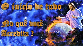 O inicio de tudo! No que você acredita? (A criação Genesis) (minutos de fé passagens da biblia)