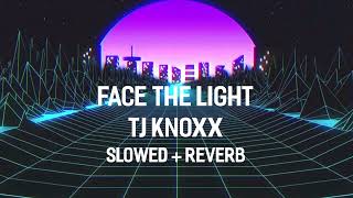 TJ Knoxx - Face The Light (slowed + reverb)