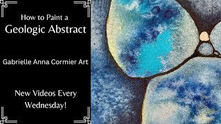 17 -  Geologic Abstract Art | Intuitive Creative Process Using Watercolors and Mixed Media