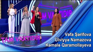 Tam Vaxtidir #12 - Ulviyye Namazova, Vefa Serifova, Kemale Qaramollayeva