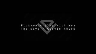 Fluxxwave (lay with me) - The Dive / Clovis Reyes