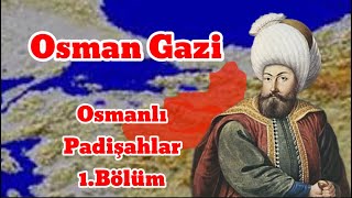 Osmanlı Padişahları 1.Bölüm: Osman Gazi