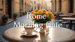 Rome Morning Cafe ☕ Relaxing Jazz Music For Relaxation ☕ Background Jazz Music For Cafe