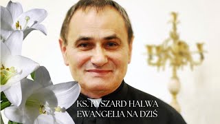 Ewangelia na dziś. ks Ryszard Halwa.