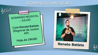 28 de Julho de 2024 - 19h30 - Domingo Musical com Renato Batista