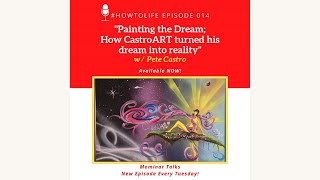 HTL 014: Painting the Dream: How CastroART Turned His Dream into Reality, with Pete Castro