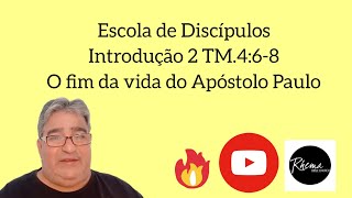 Escola de Discípulos - 2 TM. 4:6-8 - Introdução, Últimos Dias De Paulo.