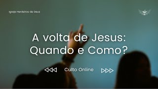 A volta de Jesus: Quando e Como? Culto Online 07/11/2021