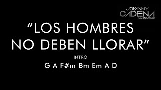 Los Hombres No Deben Llorar Jovanny Cadena (Letra & Acordes)