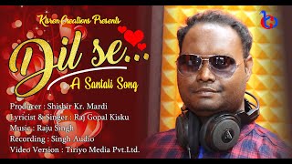 Dil se||New Santali song||Raj Gopal Kisku||Raju Singh||Studio version||Studio Sona||Tiriyo Media.