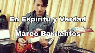 Marco Barrientos - En espíritu y verdad guitar cam Cover