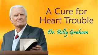 A Cure for Heart Trouble || Dr Billy Graham #billygrahamevangelisticassociation