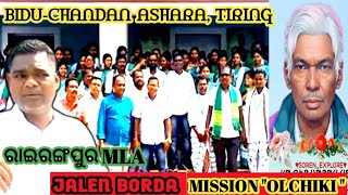 RAIRANGPUR MLA SJ. JALEN BORDA "MISSION OLCHIKI"-2025 // B.O ASECA BINID @BALESAKAMNEWS