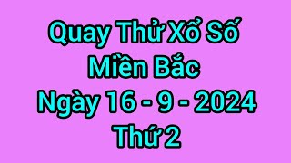 Quay Thử Xổ Số Miền Bắc Hôm Nay, Thứ 2, Ngày 16 / 9 / 2024