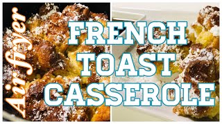 AIR FRYER FRENCH TOAST CASSEROLE | So Darn Good!