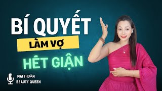 Bí quyết làm vợ hết giận. Mai Thuận Beauty Queen