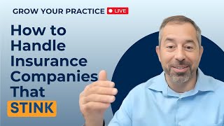 How to Handle Insurance Companies That Stink: Grow Your Practice LIVE Ep 18