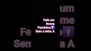 fale um nome feminino sem a metra (A) #edit #shorts #meme