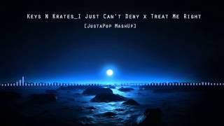 Keys N Krates_I just can't deny X Treat me right [JustaPup MashUp]