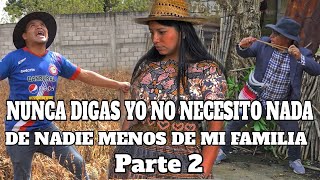 NUNCA DIGAS YO NO NECESITO NADA DE NADIE MENOS DE MI FAMILIA//PARTE 2