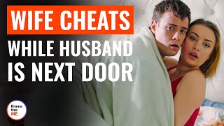 Wife Cheats While Husband is Next Door  | @DramatizeMe