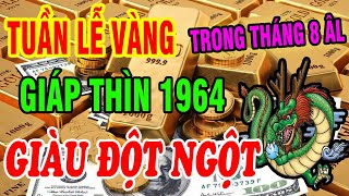 Thầy Tử Vi Tiết Lộ THÁNG 8 XUẤT HIỆN TUẦN LỄ VÀNG, Giáp Thìn 1964 Lộc Vàng Đầy Tay Trúng Lớn Cực Đậm