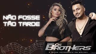 OS BROTHERS: NÃO FOSSE TÃO TARDE