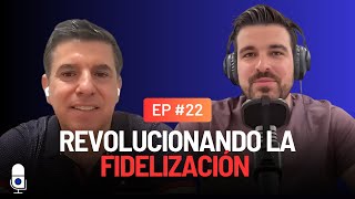 #22 Gerardo Sama, Revolucionando la Fidelización