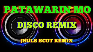 PATAWARIN MO - BY: ROCKSTAR 2 ( DISCO REMIX ) JHULS SCOT REMIX