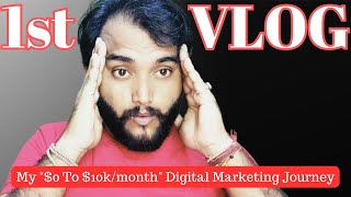 😍मेरा पहला और आखरी Vlog |  My "$0 To $10k/month" Digital Marketing Journey | My First Vlog