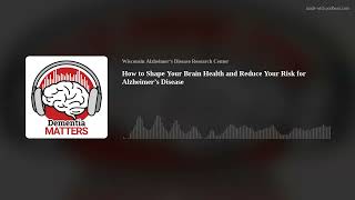 How to Shape Your Brain Health and Reduce Your Risk for Alzheimer’s Disease | Ep. 99