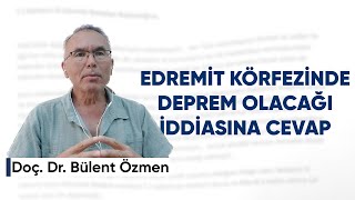 Edremit Körfezi'nde Deprem Olacağı İddiasına Doç. Dr. Bülent Özmen'den Cevap