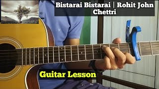 Bistarai Bistarai | Rohit John Chettri - Guitar Lesson