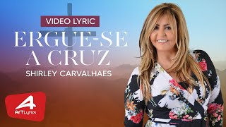 ERGUE SE A CRUZ - SHIRLEY CARVALHAES - LYRIC VIDEO