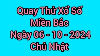 Quay thử xổ số miền Bắc hôm nay, Chủ Nhật, ngày 06 - 10 - 2024