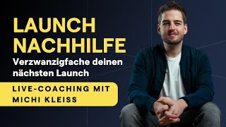 So wird dein nächster Launch dein Bester (Live-Coaching mit Michi Kleiss)