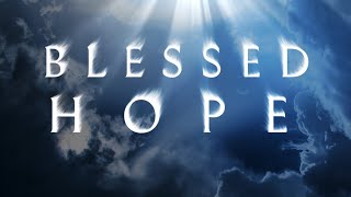 The Imminent Rapture & Why It’s Called The Blessed Hope!!!