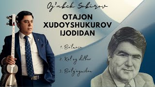 Og'abek Sobirov - ustoz Otajon Xudoyshukurov ijodidan (2-bo'lim)