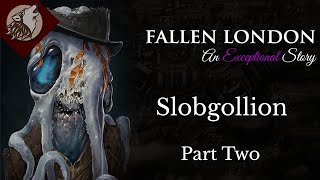 Fallen London: Slobgollion - Part 2