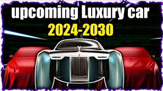 upcoming luxury cars | Best upcoming luxury cars | upcoming car 2024 to 2030