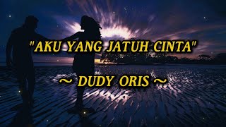 DUDY ORIS - AKU YANG JATUH CINTA