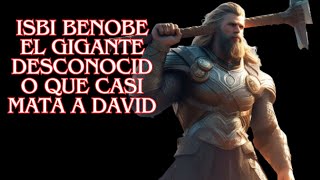 ISBI BENOBE  El Gigante Desconocido que Casi Mata a David