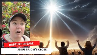 Rapture Dream: Jesus Said It's Close