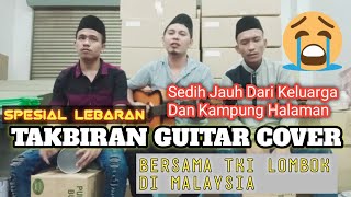 Takbiran Sedih TKI Lombok di Malaysia Jauh dari Keluarga, Kampung Halaman | Guitar Cover