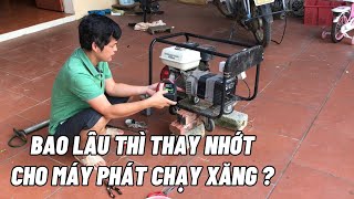 Sau bao lâu thì thay nhớt cho máy phát điện chạy xăng?