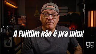 A FUJIFILM NÃO É PRA MIM! (Veja esse vídeo ANTES DE COMPRAR uma Fuji)