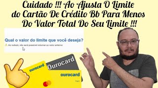 Cuidado ⚠️🔥🔥Ao Ajusta O Limite do Cartão De Crédito Bb Para Menos Do Valor Total Do Seu Limite ⁉️⁉️